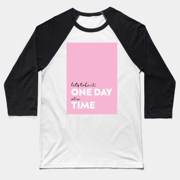 One day at a time Baseball T-Shirt by Chantilly Designs